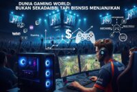 Dunia Gaming Bukan Sekadar Hobi Tapi Bisnis Menjanjikan